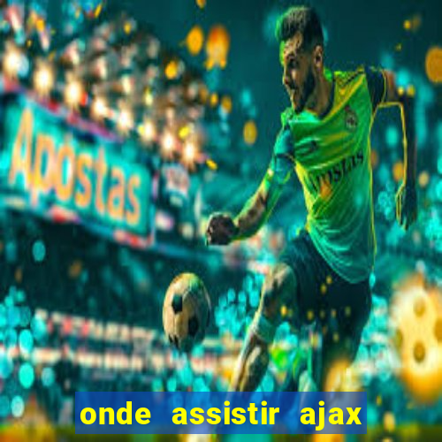 onde assistir ajax x fortuna sittard