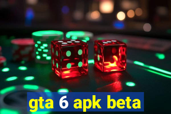 gta 6 apk beta