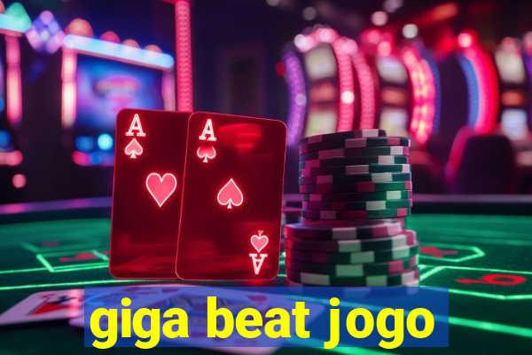 giga beat jogo