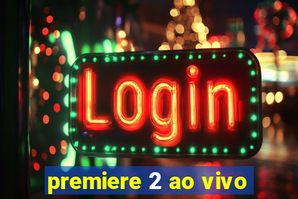 premiere 2 ao vivo