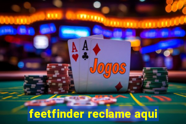 feetfinder reclame aqui