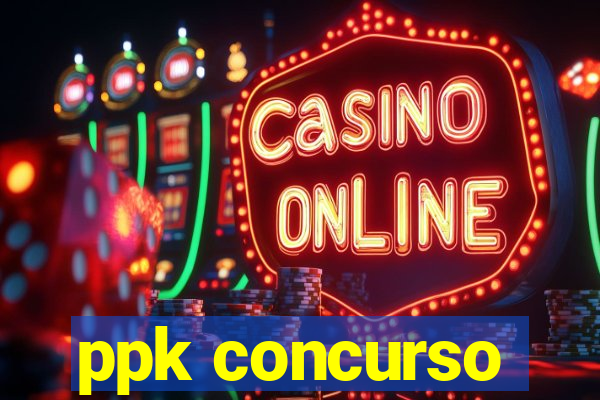 ppk concurso