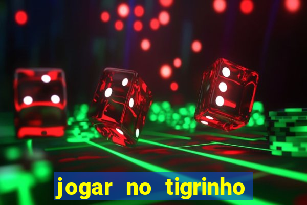 jogar no tigrinho sem deposito