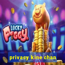 privacy kine chan