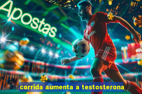 corrida aumenta a testosterona