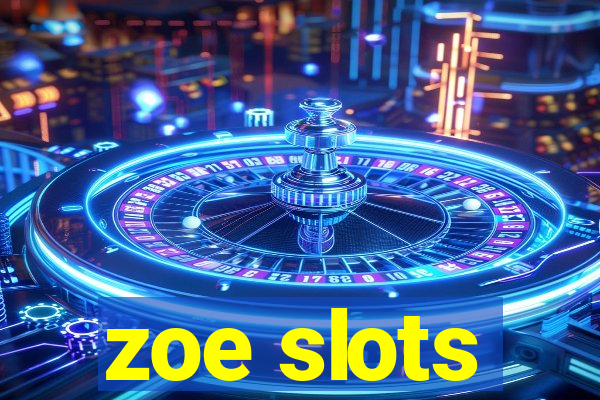 zoe slots