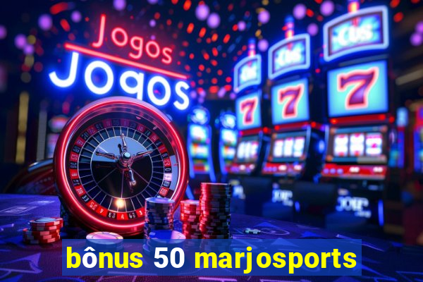 bônus 50 marjosports