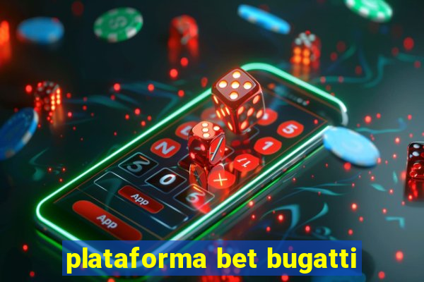 plataforma bet bugatti