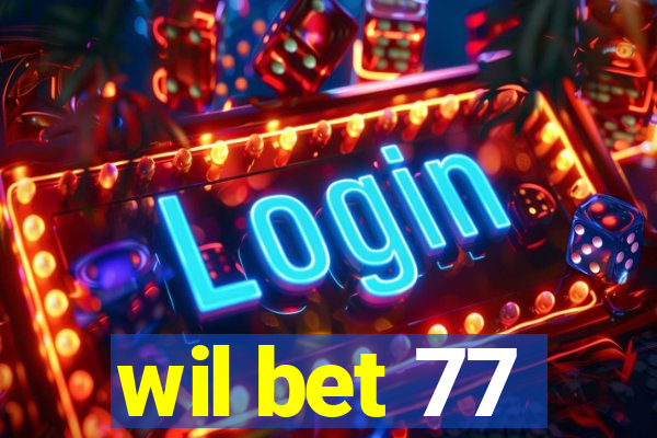 wil bet 77