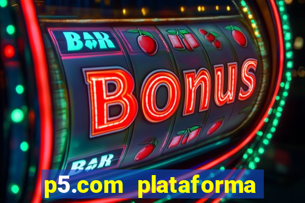 p5.com plataforma de jogos