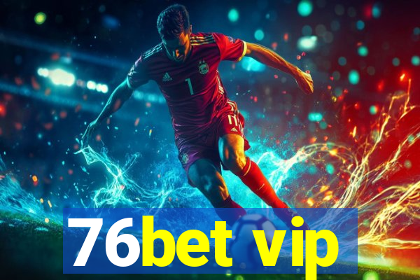 76bet vip