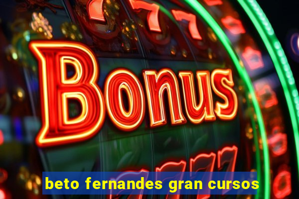 beto fernandes gran cursos