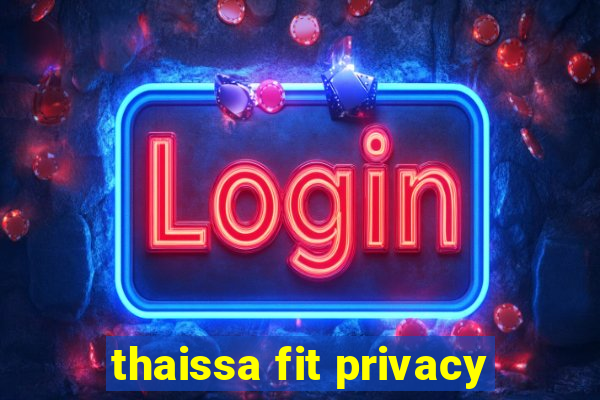 thaissa fit privacy