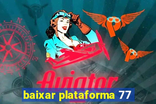 baixar plataforma 77