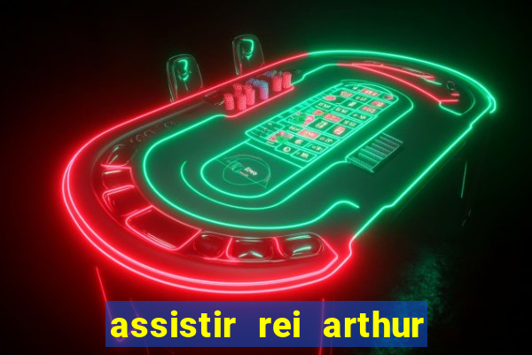 assistir rei arthur 2004 dublado