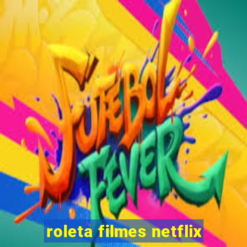 roleta filmes netflix