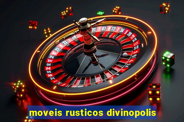 moveis rusticos divinopolis