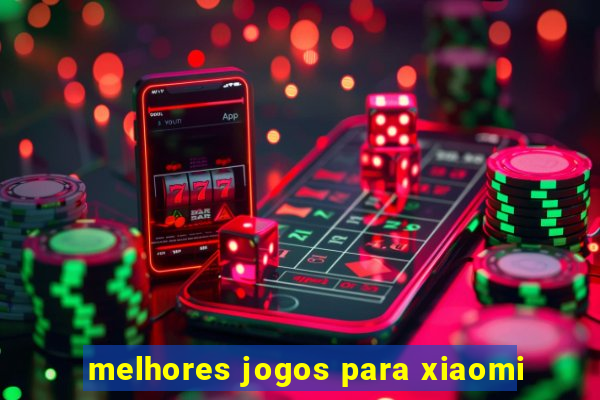 melhores jogos para xiaomi