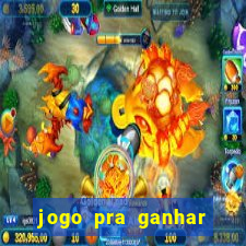 jogo pra ganhar dinheiro rapido