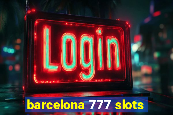 barcelona 777 slots