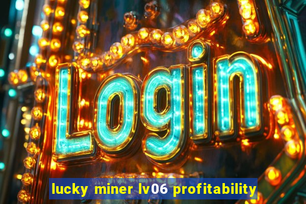 lucky miner lv06 profitability