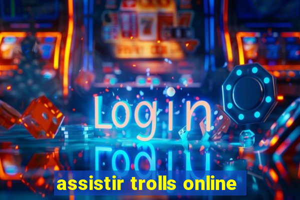 assistir trolls online