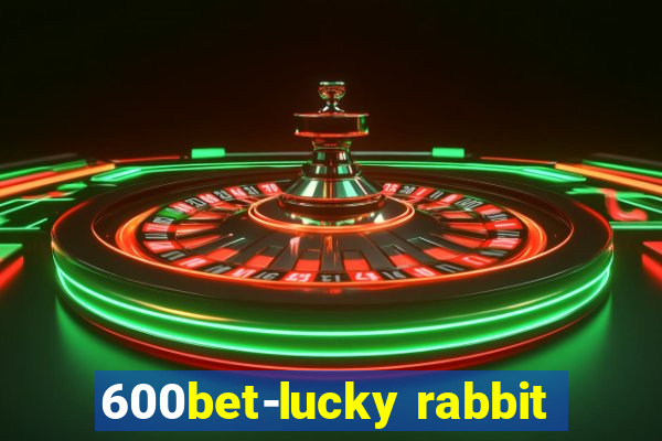 600bet-lucky rabbit