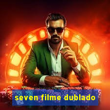 seven filme dublado