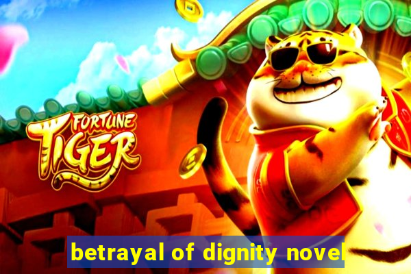 betrayal of dignity novel