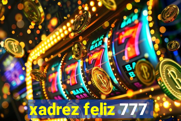 xadrez feliz 777