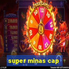 super minas cap