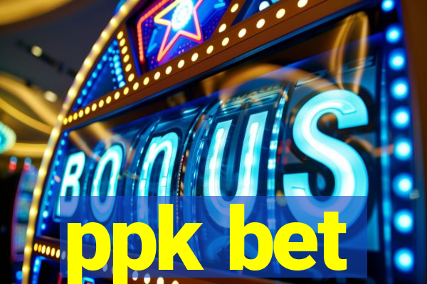 ppk bet