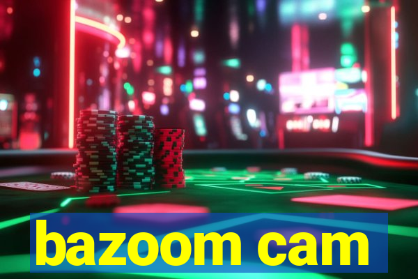 bazoom cam