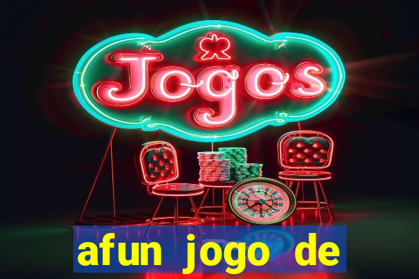 afun jogo de ganhar dinheiro