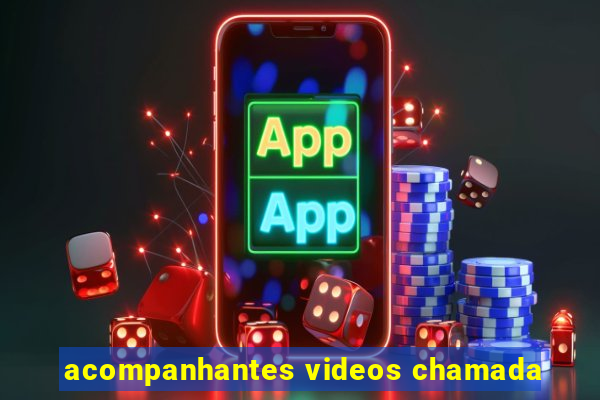 acompanhantes videos chamada