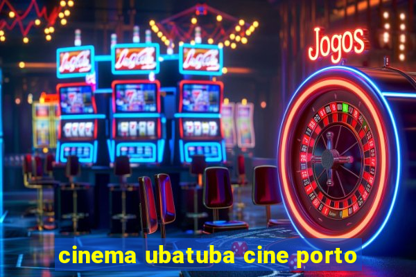 cinema ubatuba cine porto