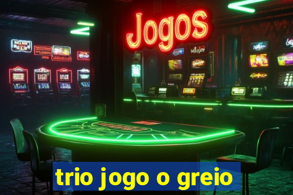 trio jogo o greio