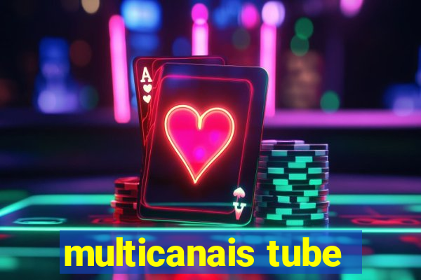 multicanais tube