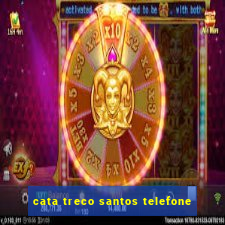 cata treco santos telefone