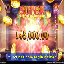 2959 bet com login baixar