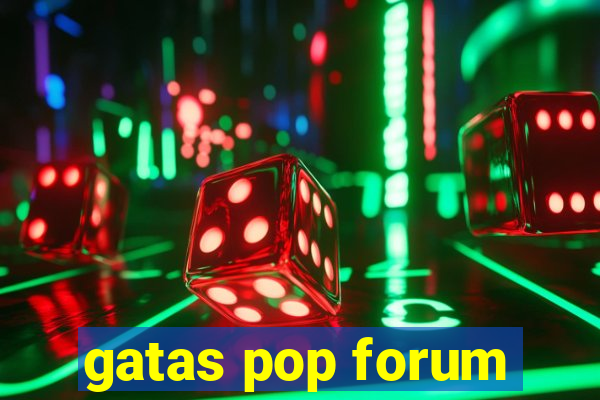 gatas pop forum