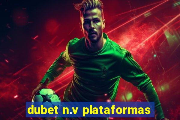 dubet n.v plataformas