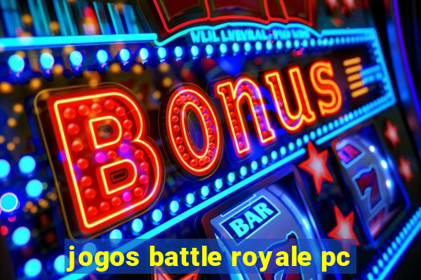 jogos battle royale pc