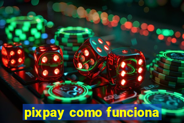 pixpay como funciona