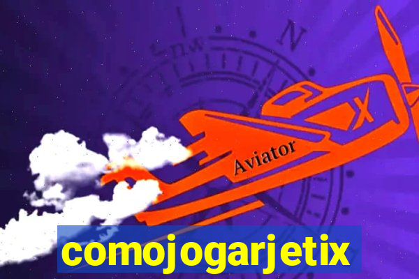 comojogarjetix