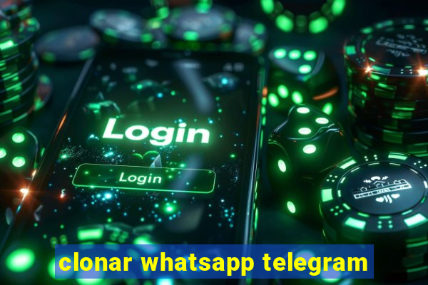 clonar whatsapp telegram