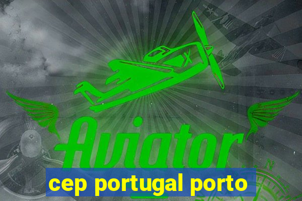 cep portugal porto