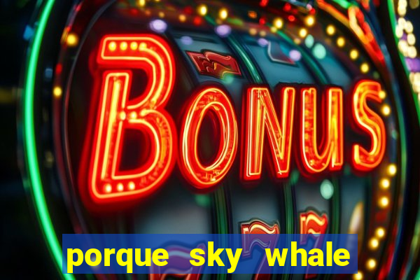 porque sky whale saiu da play store