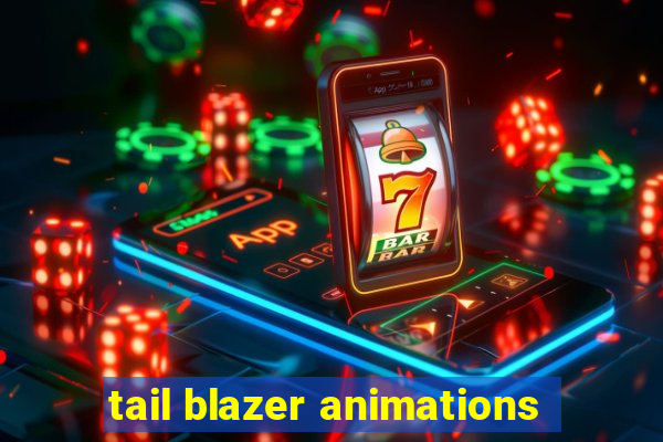 tail blazer animations