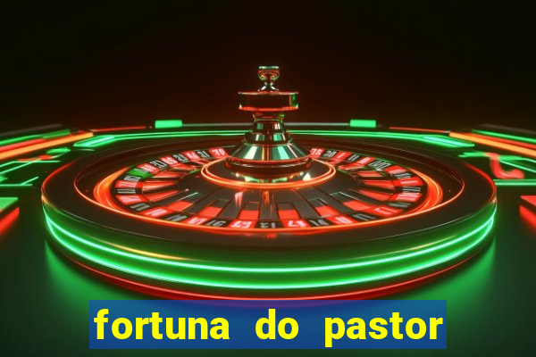 fortuna do pastor cláudio duarte